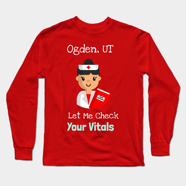 Ogden Utah Let Me Check Your Vitals Long Sleeve T-Shirt by Be Yourself Tees